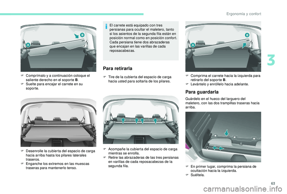 PEUGEOT PARTNER TEPEE ELECTRIC 2017 Manual del propietario (in Spanish) 63
El carrete está equipado con tres
persianas para ocultar el maletero, tanto
si los asientos de la segunda fila están en
posición normal como en posición confort.
Cada persiana tiene dos abra PEUGEOT PARTNER TEPEE ELECTRIC 2017 Manual del propietario (in Spanish) 63
El carrete está equipado con tres
persianas para ocultar el maletero, tanto
si los asientos de la segunda fila están en
posición normal como en posición confort.
Cada persiana tiene dos abra