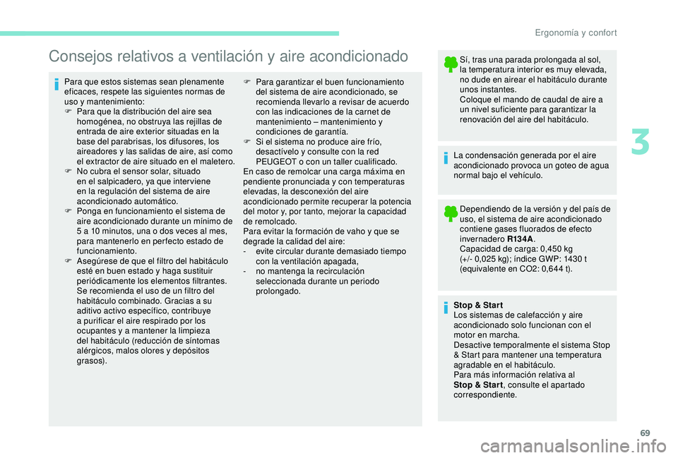 PEUGEOT PARTNER TEPEE ELECTRIC 2017 Manual del propietario (in Spanish) 69
Consejos relativos a ventilación y aire acondicionado
Para que estos sistemas sean plenamente
eficaces, respete las siguientes normas de
uso y mantenimiento:
F
P
ara que la distribución del a PEUGEOT PARTNER TEPEE ELECTRIC 2017 Manual del propietario (in Spanish) 69
Consejos relativos a ventilación y aire acondicionado
Para que estos sistemas sean plenamente
eficaces, respete las siguientes normas de
uso y mantenimiento:
F
P
ara que la distribución del a