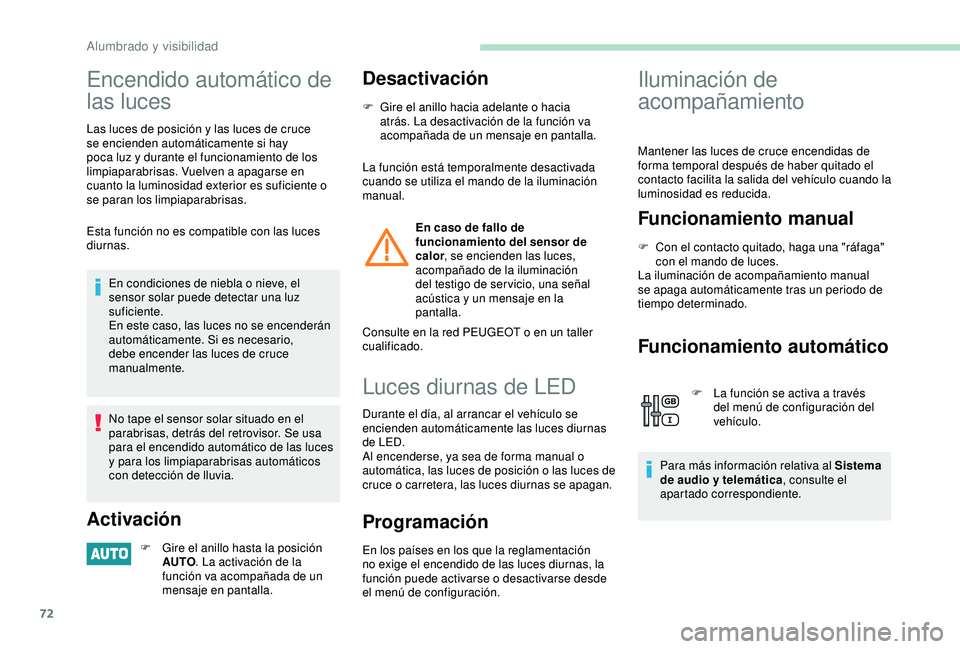 PEUGEOT PARTNER TEPEE ELECTRIC 2017 Manual del propietario (in Spanish) 72
Encendido automático de
las luces
Las luces de posición y las luces de cruce
se encienden automáticamente si hay
poca luz y durante el funcionamiento de los
limpiaparabrisas. Vuelven a apaga PEUGEOT PARTNER TEPEE ELECTRIC 2017 Manual del propietario (in Spanish) 72
Encendido automático de
las luces
Las luces de posición y las luces de cruce
se encienden automáticamente si hay
poca luz y durante el funcionamiento de los
limpiaparabrisas. Vuelven a apaga