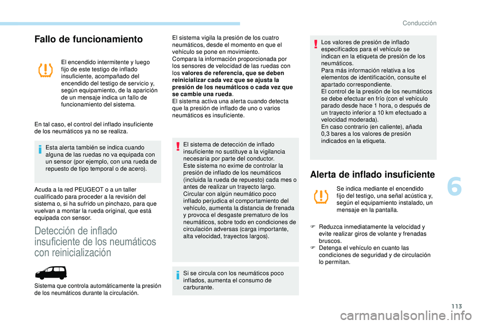 PEUGEOT PARTNER TEPEE ELECTRIC 2017 Manual del propietario (in Spanish) 113
Fallo de funcionamiento
El encendido intermitente y luego
fijo de este testigo de inflado
insuficiente, acompañado del
encendido del testigo de ser vicio y,
según equipamiento, de la aparici PEUGEOT PARTNER TEPEE ELECTRIC 2017 Manual del propietario (in Spanish) 113
Fallo de funcionamiento
El encendido intermitente y luego
fijo de este testigo de inflado
insuficiente, acompañado del
encendido del testigo de ser vicio y,
según equipamiento, de la aparici