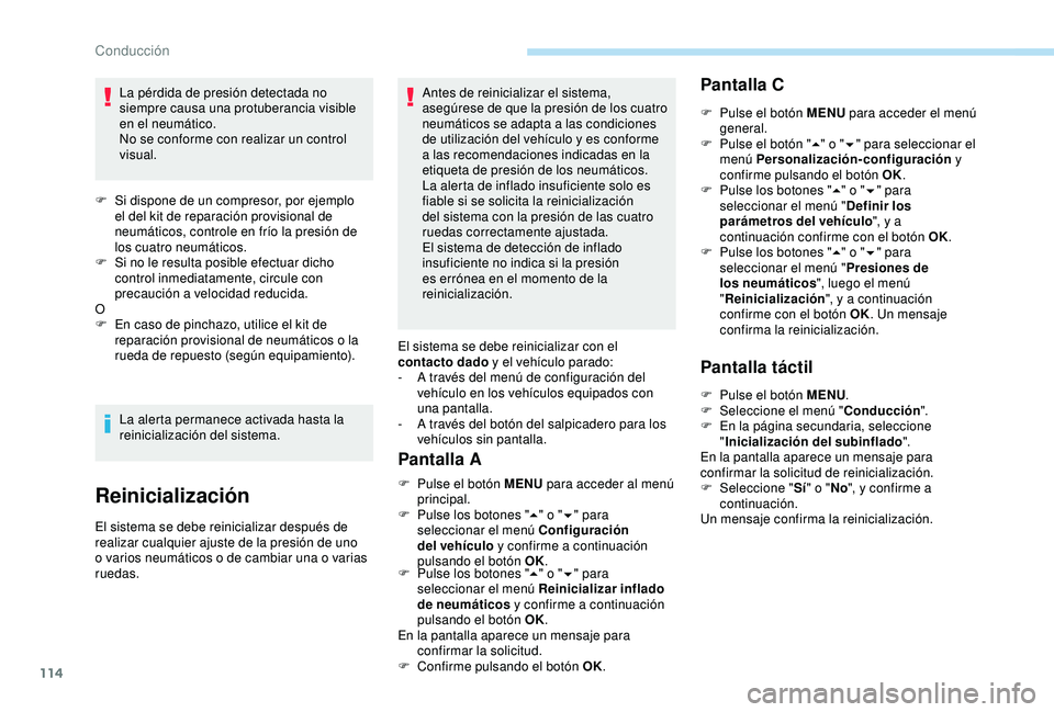 PEUGEOT PARTNER TEPEE ELECTRIC 2017 Manual del propietario (in Spanish) 114
La pérdida de presión detectada no
siempre causa una protuberancia visible
en el neumático.
No se conforme con realizar un control
visual.
F
S
i dispone de un compresor, por ejemplo
el d PEUGEOT PARTNER TEPEE ELECTRIC 2017 Manual del propietario (in Spanish) 114
La pérdida de presión detectada no
siempre causa una protuberancia visible
en el neumático.
No se conforme con realizar un control
visual.
F
S
i dispone de un compresor, por ejemplo
el d
