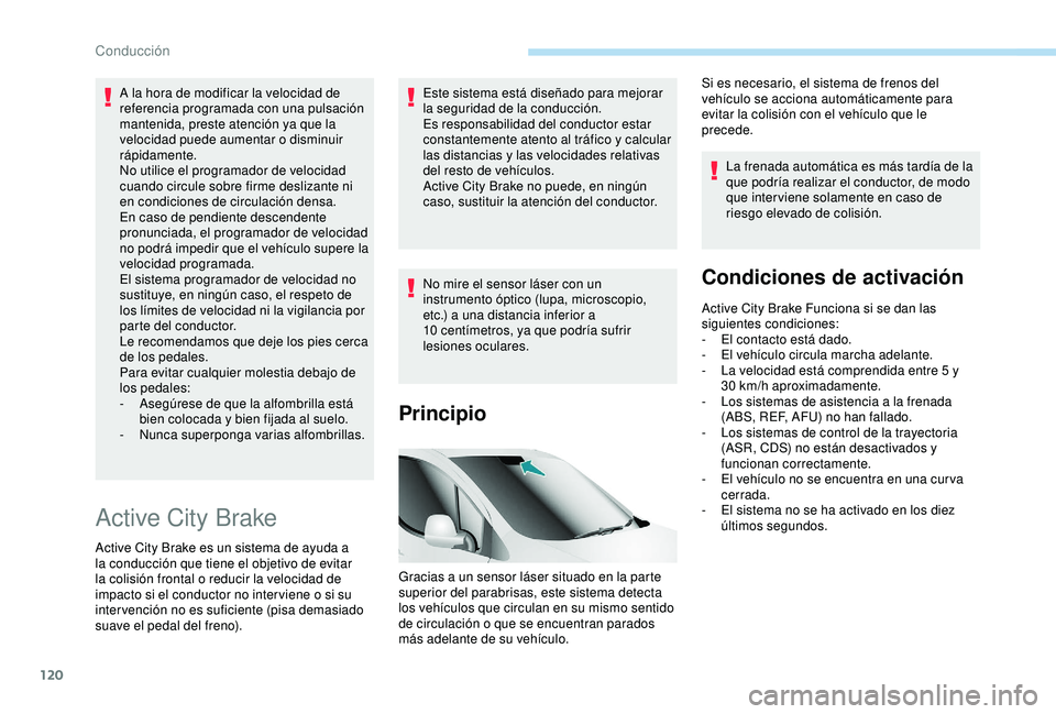 PEUGEOT PARTNER TEPEE ELECTRIC 2017 Manual del propietario (in Spanish) 120
A la hora de modificar la velocidad de
referencia programada con una pulsación
mantenida, preste atención ya que la
velocidad puede aumentar o disminuir
rápidamente.
No utilice el programad PEUGEOT PARTNER TEPEE ELECTRIC 2017 Manual del propietario (in Spanish) 120
A la hora de modificar la velocidad de
referencia programada con una pulsación
mantenida, preste atención ya que la
velocidad puede aumentar o disminuir
rápidamente.
No utilice el programad