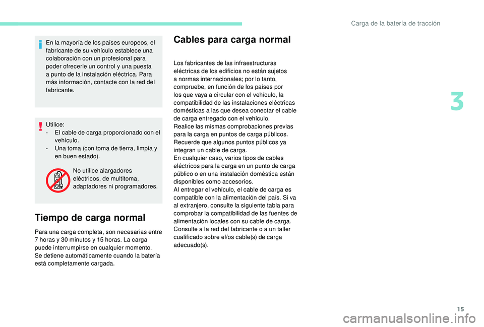 PEUGEOT PARTNER TEPEE ELECTRIC 2017 Manual del propietario (in Spanish) 15
En la mayoría de los países europeos, el
fabricante de su vehículo establece una
colaboración con un profesional para
poder ofrecerle un control y una puesta
a punto de la instalación elé PEUGEOT PARTNER TEPEE ELECTRIC 2017 Manual del propietario (in Spanish) 15
En la mayoría de los países europeos, el
fabricante de su vehículo establece una
colaboración con un profesional para
poder ofrecerle un control y una puesta
a punto de la instalación elé