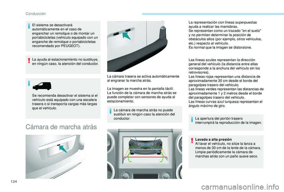 PEUGEOT PARTNER TEPEE ELECTRIC 2017 Manual del propietario (in Spanish) 124
El sistema se desactivará
automáticamente en el caso de
enganchar un remolque o de montar un
portabicicletas (vehículo equipado con un
enganche de remolque o portabicicletas
recomendado po PEUGEOT PARTNER TEPEE ELECTRIC 2017 Manual del propietario (in Spanish) 124
El sistema se desactivará
automáticamente en el caso de
enganchar un remolque o de montar un
portabicicletas (vehículo equipado con un
enganche de remolque o portabicicletas
recomendado po