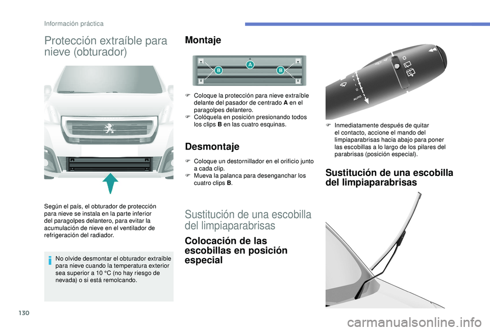 PEUGEOT PARTNER TEPEE ELECTRIC 2017 Manual del propietario (in Spanish) 130
Protección extraíble para
nieve (obturador)
Según el país, el obturador de protección
para nieve se instala en la parte inferior
del paragolpes delantero, para evitar la
acumulación de n PEUGEOT PARTNER TEPEE ELECTRIC 2017 Manual del propietario (in Spanish) 130
Protección extraíble para
nieve (obturador)
Según el país, el obturador de protección
para nieve se instala en la parte inferior
del paragolpes delantero, para evitar la
acumulación de n