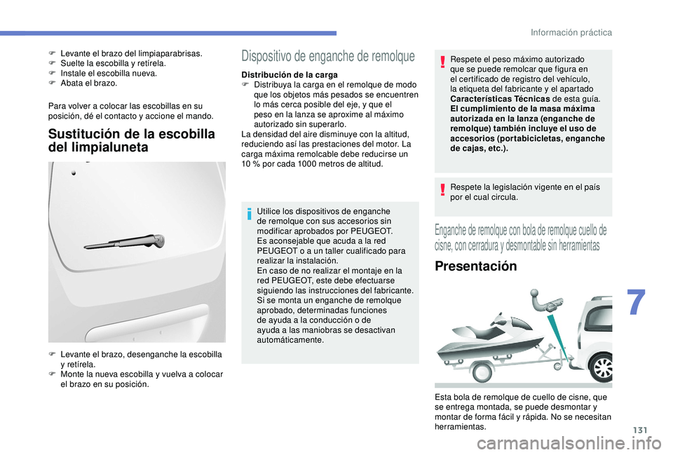 PEUGEOT PARTNER TEPEE ELECTRIC 2017 Manual del propietario (in Spanish) 131
Para volver a colocar las escobillas en su
posición, dé el contacto y accione el mando.
Sustitución de la escobilla
del limpialuneta
F Levante el brazo del limpiaparabrisas.
F Sue lte la esco PEUGEOT PARTNER TEPEE ELECTRIC 2017 Manual del propietario (in Spanish) 131
Para volver a colocar las escobillas en su
posición, dé el contacto y accione el mando.
Sustitución de la escobilla
del limpialuneta
F Levante el brazo del limpiaparabrisas.
F Sue lte la esco