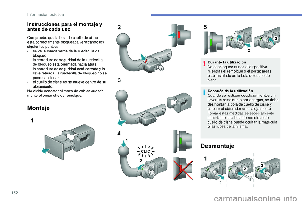 PEUGEOT PARTNER TEPEE ELECTRIC 2017 Manual del propietario (in Spanish) 132
Instrucciones para el montaje y
antes de cada uso
Compruebe que la bola de cuello de cisne
está correctamente bloqueada verificando los
siguientes puntos:
-
s
e ve la marca verde de la ruede PEUGEOT PARTNER TEPEE ELECTRIC 2017 Manual del propietario (in Spanish) 132
Instrucciones para el montaje y
antes de cada uso
Compruebe que la bola de cuello de cisne
está correctamente bloqueada verificando los
siguientes puntos:
-
s
e ve la marca verde de la ruede