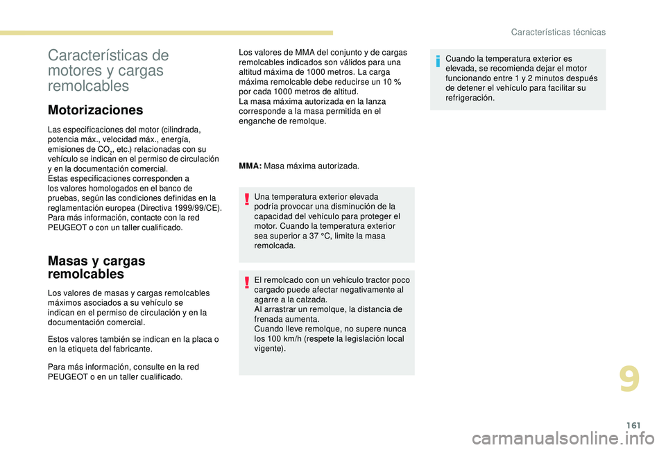 PEUGEOT PARTNER TEPEE ELECTRIC 2017  Manual del propietario (in Spanish) 161
Características de 
motores y cargas 
remolcables
Motorizaciones
Las especificaciones del motor (cilindrada, 
potencia máx., velocidad máx., energía, 
emisiones de CO
2, etc.) relacionadas con