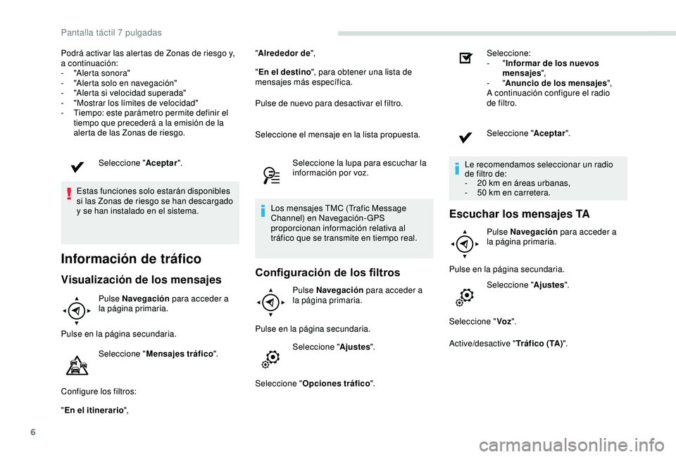 PEUGEOT PARTNER TEPEE ELECTRIC 2017 Manual del propietario (in Spanish) 6
Podrá activar las alertas de Zonas de riesgo y,
a continuación:
-
"
Alerta sonora"
-
"
Alerta solo en navegación"
-
"
Alerta si velocidad superada"
-
"
Most PEUGEOT PARTNER TEPEE ELECTRIC 2017 Manual del propietario (in Spanish) 6
Podrá activar las alertas de Zonas de riesgo y,
a continuación:
-
"
Alerta sonora"
-
"
Alerta solo en navegación"
-
"
Alerta si velocidad superada"
-
"
Most