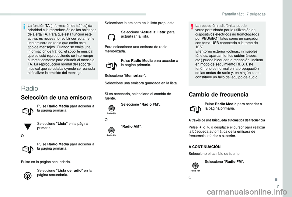 PEUGEOT PARTNER TEPEE ELECTRIC 2017 Manual del propietario (in Spanish) 7
La función TA (información de tráfico) da
prioridad a la reproducción de los boletines
de alerta TA. Para que esta función esté
activa, es necesario recibir correctamente
una emisora de ra PEUGEOT PARTNER TEPEE ELECTRIC 2017 Manual del propietario (in Spanish) 7
La función TA (información de tráfico) da
prioridad a la reproducción de los boletines
de alerta TA. Para que esta función esté
activa, es necesario recibir correctamente
una emisora de ra