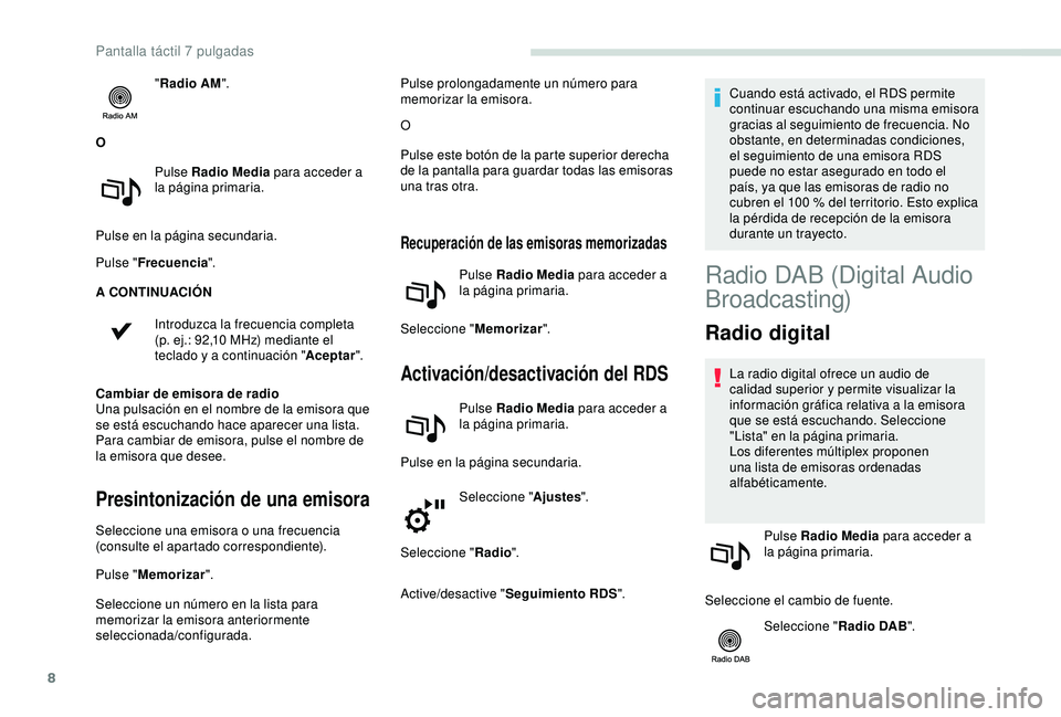 PEUGEOT PARTNER TEPEE ELECTRIC 2017 Manual del propietario (in Spanish) 8
"Radio AM ".
O Pulse Radio Media para acceder a
la página primaria.
Pulse en la página secundaria.
Pulse " Frecuencia ".
A CONTINUACIÓN
Introduzca la frecuencia completa
(p. ej PEUGEOT PARTNER TEPEE ELECTRIC 2017 Manual del propietario (in Spanish) 8
"Radio AM ".
O Pulse Radio Media para acceder a
la página primaria.
Pulse en la página secundaria.
Pulse " Frecuencia ".
A CONTINUACIÓN
Introduzca la frecuencia completa
(p. ej