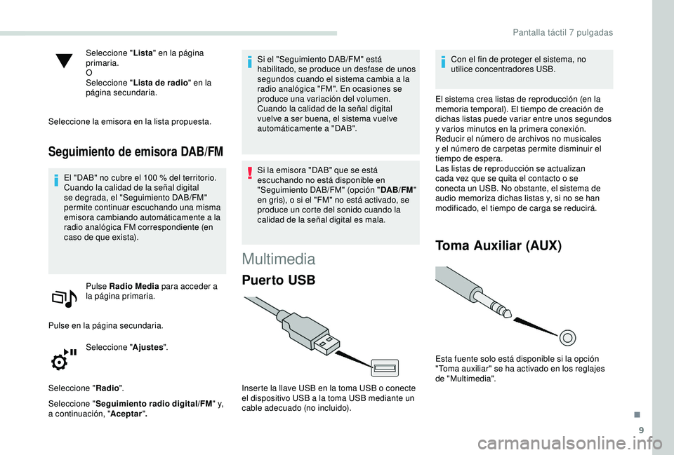 PEUGEOT PARTNER TEPEE ELECTRIC 2017 Manual del propietario (in Spanish) 9
Seleccione "Lista" en la página
primaria.
O
Seleccione " Lista de radio " en la
página secundaria.
Seleccione la emisora en la lista propuesta.
Seguimiento de emisora DAB/FM
El & PEUGEOT PARTNER TEPEE ELECTRIC 2017 Manual del propietario (in Spanish) 9
Seleccione "Lista" en la página
primaria.
O
Seleccione " Lista de radio " en la
página secundaria.
Seleccione la emisora en la lista propuesta.
Seguimiento de emisora DAB/FM
El &