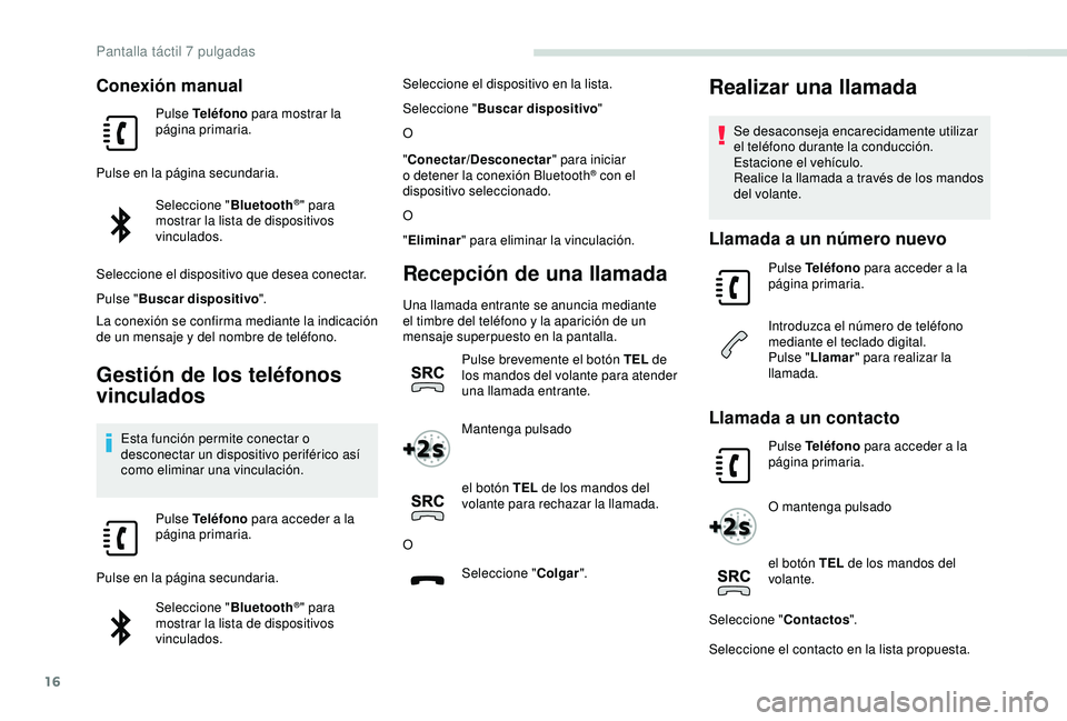 PEUGEOT PARTNER TEPEE ELECTRIC 2017 Manual del propietario (in Spanish) 16
Conexión manual
Pulse Teléfono para mostrar la
página primaria.
Pulse en la página secundaria. Seleccione " Bluetooth
®" para
mostrar la lista de dispositivos
vinculados.
Seleccione PEUGEOT PARTNER TEPEE ELECTRIC 2017 Manual del propietario (in Spanish) 16
Conexión manual
Pulse Teléfono para mostrar la
página primaria.
Pulse en la página secundaria. Seleccione " Bluetooth
®" para
mostrar la lista de dispositivos
vinculados.
Seleccione