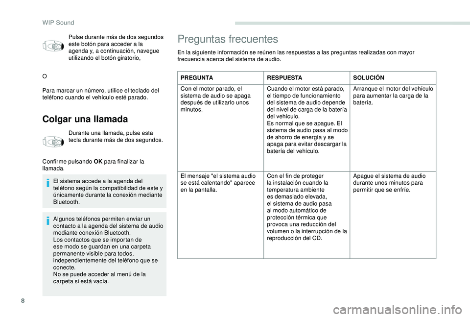 PEUGEOT PARTNER TEPEE ELECTRIC 2017 Manual del propietario (in Spanish) 8
Pulse durante más de dos segundos
este botón para acceder a la
agenda y, a continuación, navegue
utilizando el botón giratorio,
O
Para marcar un número, utilice el teclado del
teléfono cua PEUGEOT PARTNER TEPEE ELECTRIC 2017 Manual del propietario (in Spanish) 8
Pulse durante más de dos segundos
este botón para acceder a la
agenda y, a continuación, navegue
utilizando el botón giratorio,
O
Para marcar un número, utilice el teclado del
teléfono cua