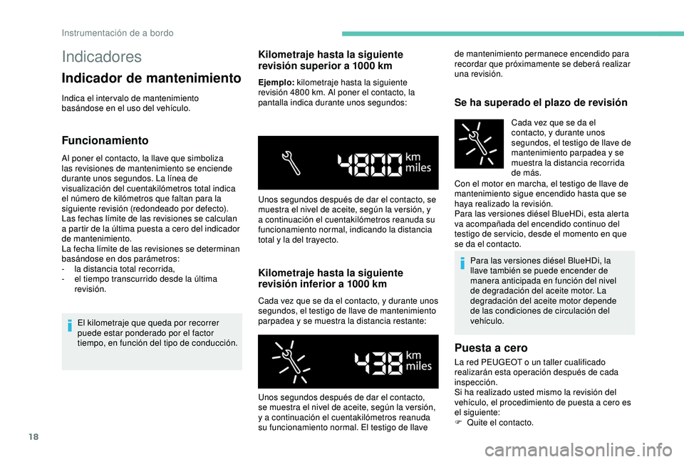 PEUGEOT PARTNER TEPEE ELECTRIC 2017 Manual del propietario (in Spanish) 18
Indicadores
Indicador de mantenimiento
Indica el inter valo de mantenimiento
basándose en el uso del vehículo.
Funcionamiento
Al poner el contacto, la llave que simboliza
las revisiones de mant PEUGEOT PARTNER TEPEE ELECTRIC 2017 Manual del propietario (in Spanish) 18
Indicadores
Indicador de mantenimiento
Indica el inter valo de mantenimiento
basándose en el uso del vehículo.
Funcionamiento
Al poner el contacto, la llave que simboliza
las revisiones de mant