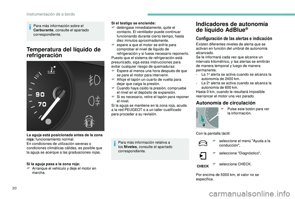 PEUGEOT PARTNER TEPEE ELECTRIC 2017 Manual del propietario (in Spanish) 20
Para más información sobre el
Carburante, consulte el apartado
correspondiente.
Temperatura del líquido de
refrigeración
La aguja está posicionada antes de la zona
roja: funcionamiento no PEUGEOT PARTNER TEPEE ELECTRIC 2017 Manual del propietario (in Spanish) 20
Para más información sobre el
Carburante, consulte el apartado
correspondiente.
Temperatura del líquido de
refrigeración
La aguja está posicionada antes de la zona
roja: funcionamiento no