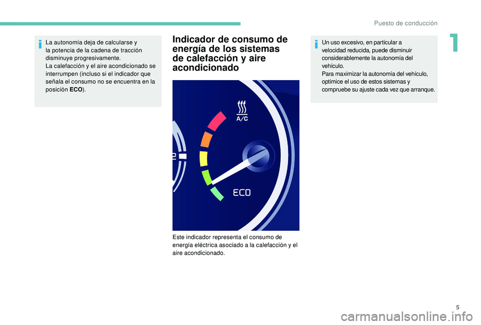 PEUGEOT PARTNER TEPEE ELECTRIC 2017 Manual del propietario (in Spanish) 5
La autonomía deja de calcularse y
la potencia de la cadena de tracción
disminuye progresivamente.
La calefacción y el aire acondicionado se
interrumpen (incluso si el indicador que
señala el PEUGEOT PARTNER TEPEE ELECTRIC 2017 Manual del propietario (in Spanish) 5
La autonomía deja de calcularse y
la potencia de la cadena de tracción
disminuye progresivamente.
La calefacción y el aire acondicionado se
interrumpen (incluso si el indicador que
señala el