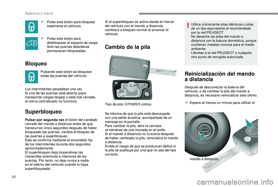PEUGEOT PARTNER TEPEE ELECTRIC 2017 Manual del propietario (in Spanish) 26
F Pulse este botón para bloquear totalmente el vehículo.
F
P
ulse este botón para
desbloquear el espacio de carga.
Solo las puertas delanteras
permanecen bloqueadas.
Bloqueo
Pulsando este PEUGEOT PARTNER TEPEE ELECTRIC 2017 Manual del propietario (in Spanish) 26
F Pulse este botón para bloquear totalmente el vehículo.
F
P
ulse este botón para
desbloquear el espacio de carga.
Solo las puertas delanteras
permanecen bloqueadas.
Bloqueo
Pulsando este
