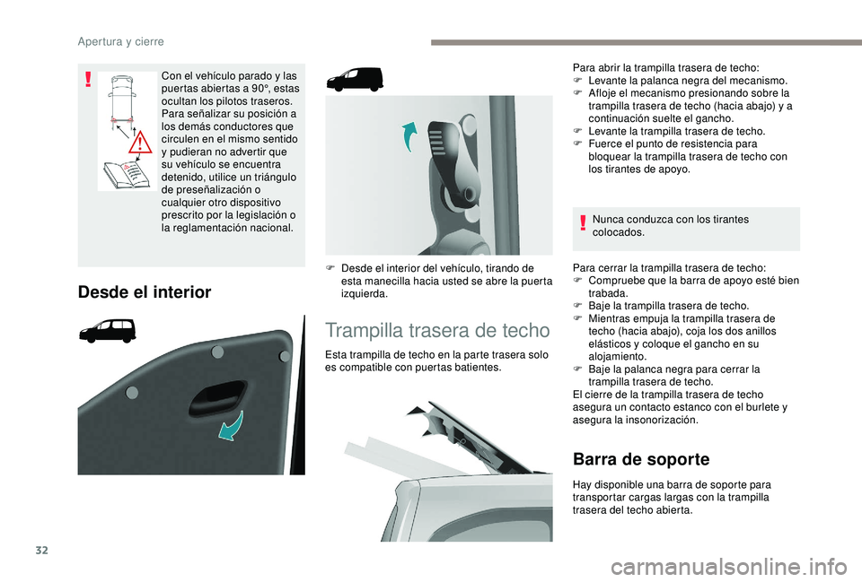 PEUGEOT PARTNER TEPEE ELECTRIC 2017 Manual del propietario (in Spanish) 32
Con el vehículo parado y las
puertas abiertas a 90°, estas
ocultan los pilotos traseros.
Para señalizar su posición a
los demás conductores que
circulen en el mismo sentido
y pudieran no PEUGEOT PARTNER TEPEE ELECTRIC 2017 Manual del propietario (in Spanish) 32
Con el vehículo parado y las
puertas abiertas a 90°, estas
ocultan los pilotos traseros.
Para señalizar su posición a
los demás conductores que
circulen en el mismo sentido
y pudieran no