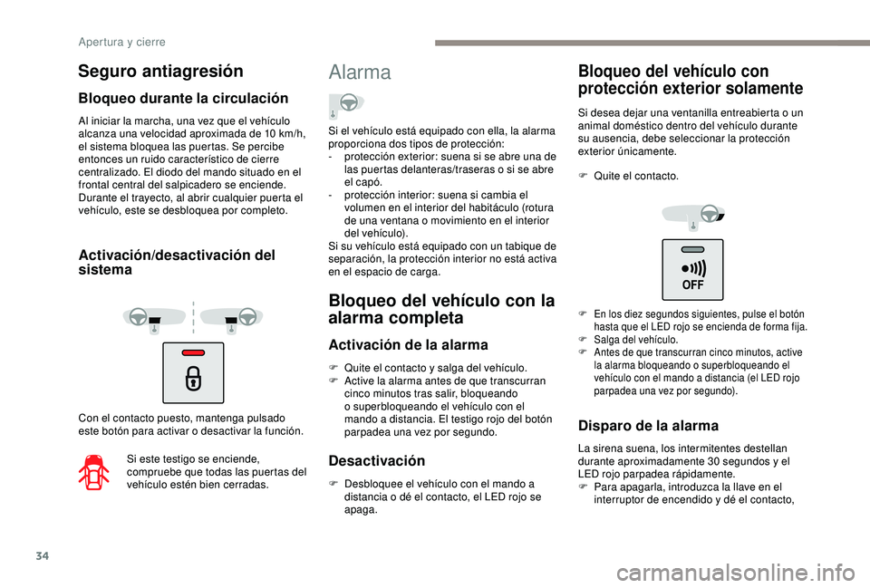 PEUGEOT PARTNER TEPEE ELECTRIC 2017 Manual del propietario (in Spanish) 34
Al iniciar la marcha, una vez que el vehículo
alcanza una velocidad aproximada de 10 km/h,
el sistema bloquea las puertas. Se percibe
entonces un ruido característico de cierre
centralizado. PEUGEOT PARTNER TEPEE ELECTRIC 2017 Manual del propietario (in Spanish) 34
Al iniciar la marcha, una vez que el vehículo
alcanza una velocidad aproximada de 10 km/h,
el sistema bloquea las puertas. Se percibe
entonces un ruido característico de cierre
centralizado.