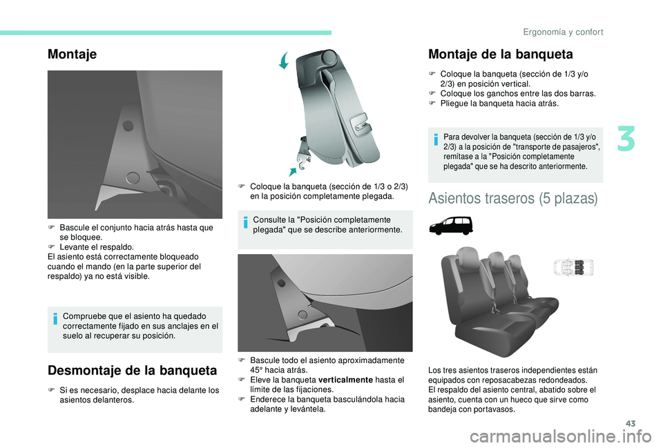 PEUGEOT PARTNER TEPEE ELECTRIC 2017 Manual del propietario (in Spanish) 43
Montaje
Compruebe que el asiento ha quedado
correctamente fijado en sus anclajes en el
suelo al recuperar su posición.
Desmontaje de la banqueta
F Si es necesario, desplace hacia delante los asi PEUGEOT PARTNER TEPEE ELECTRIC 2017 Manual del propietario (in Spanish) 43
Montaje
Compruebe que el asiento ha quedado
correctamente fijado en sus anclajes en el
suelo al recuperar su posición.
Desmontaje de la banqueta
F Si es necesario, desplace hacia delante los asi