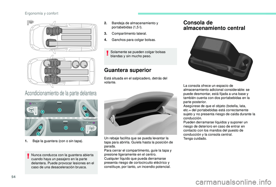 PEUGEOT PARTNER TEPEE ELECTRIC 2017 Manual del propietario (in Spanish) 54
Consola de
almacenamiento central
La consola ofrece un espacio de
almacenamiento adicional considerable: se
puede desmontar, está fijada a una base y
también cuenta con dos portabebidas en la PEUGEOT PARTNER TEPEE ELECTRIC 2017 Manual del propietario (in Spanish) 54
Consola de
almacenamiento central
La consola ofrece un espacio de
almacenamiento adicional considerable: se
puede desmontar, está fijada a una base y
también cuenta con dos portabebidas en la