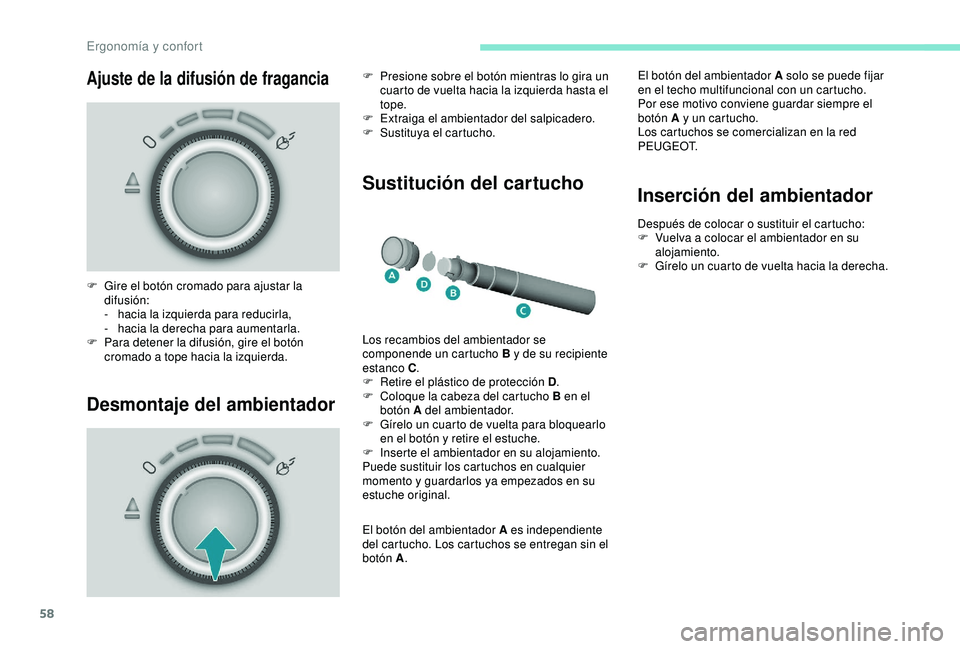 PEUGEOT PARTNER TEPEE ELECTRIC 2017 Manual del propietario (in Spanish) 58
Ajuste de la difusión de fragancia
Desmontaje del ambientador
Sustitución del cartucho
F Gire el botón cromado para ajustar la difusión:
-
ha
cia la izquierda para reducirla,
-
ha
cia la de PEUGEOT PARTNER TEPEE ELECTRIC 2017 Manual del propietario (in Spanish) 58
Ajuste de la difusión de fragancia
Desmontaje del ambientador
Sustitución del cartucho
F Gire el botón cromado para ajustar la difusión:
-
ha
cia la izquierda para reducirla,
-
ha
cia la de