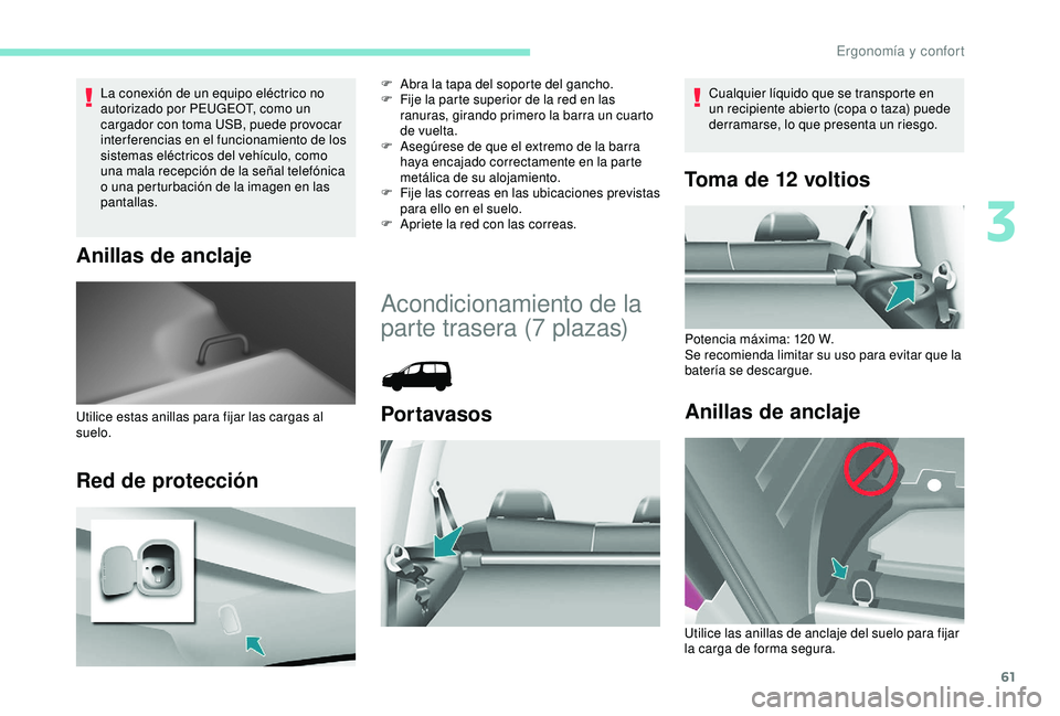 PEUGEOT PARTNER TEPEE ELECTRIC 2017 Manual del propietario (in Spanish) 61
La conexión de un equipo eléctrico no
autorizado por PEUGEOT, como un
cargador con toma USB, puede provocar
inter ferencias en el funcionamiento de los
sistemas eléctricos del vehículo, com PEUGEOT PARTNER TEPEE ELECTRIC 2017 Manual del propietario (in Spanish) 61
La conexión de un equipo eléctrico no
autorizado por PEUGEOT, como un
cargador con toma USB, puede provocar
inter ferencias en el funcionamiento de los
sistemas eléctricos del vehículo, com