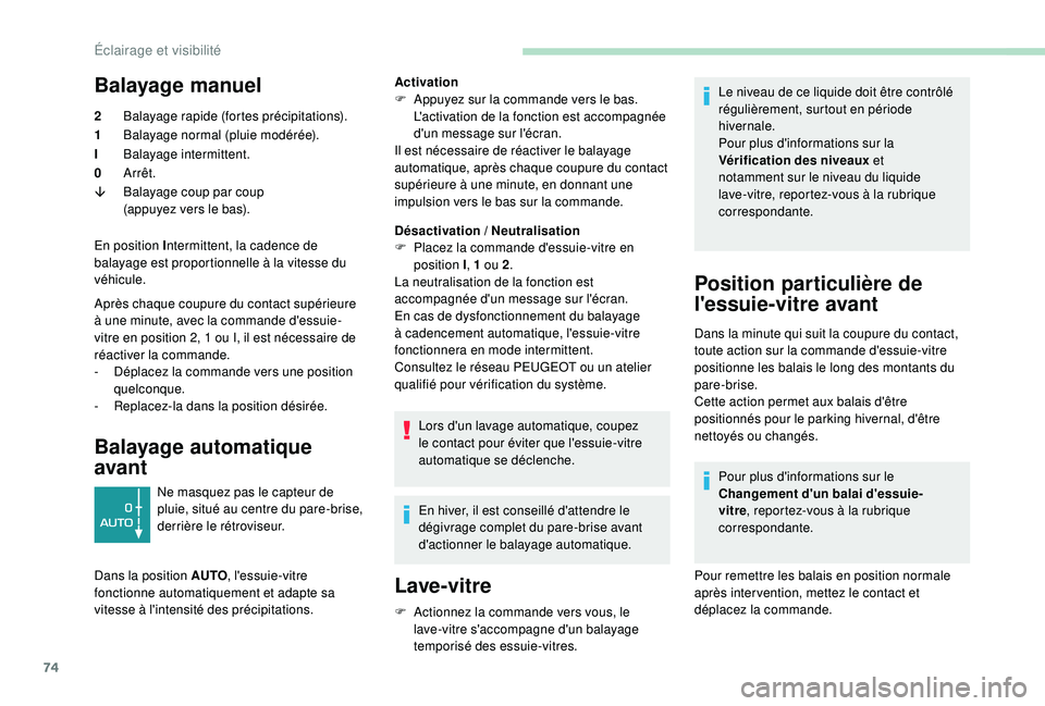 PEUGEOT PARTNER TEPEE ELECTRIC 2017 Manuel du propriétaire (in French) 74
Balayage manuel
2Balayage rapide (fortes précipitations).
1 Balayage normal (pluie modérée).
I Balayage intermittent.
0 Arrêt.
â Balayage coup par coup
(appuyez vers le bas).
En position I nt PEUGEOT PARTNER TEPEE ELECTRIC 2017 Manuel du propriétaire (in French) 74
Balayage manuel
2Balayage rapide (fortes précipitations).
1 Balayage normal (pluie modérée).
I Balayage intermittent.
0 Arrêt.
â Balayage coup par coup
(appuyez vers le bas).
En position I nt