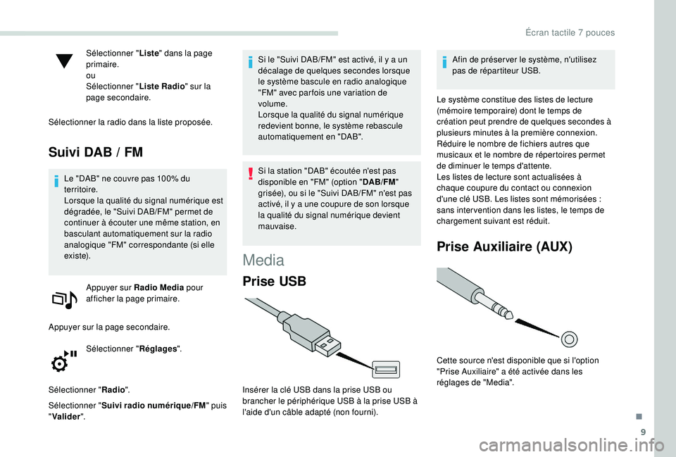 PEUGEOT PARTNER TEPEE ELECTRIC 2017  Manuel du propriétaire (in French) 9
Sélectionner "Liste" dans la page 
primaire.
ou
Sélectionner " Liste Radio" sur la 
page secondaire.
Sélectionner la radio dans la liste proposée.
Suivi DAB / FM
Le "DAB"