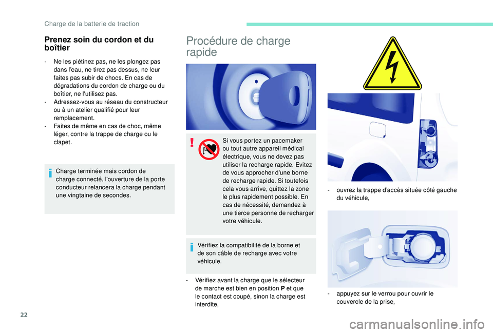 PEUGEOT PARTNER TEPEE ELECTRIC 2017 Manuel du propriétaire (in French) 22
Prenez soin du cordon et du
boîtier
- Ne les piétinez pas, ne les plongez pas dans l’eau, ne tirez pas dessus, ne leur
faites pas subir de chocs. En cas de
dégradations du cordon de charge PEUGEOT PARTNER TEPEE ELECTRIC 2017 Manuel du propriétaire (in French) 22
Prenez soin du cordon et du
boîtier
- Ne les piétinez pas, ne les plongez pas dans l’eau, ne tirez pas dessus, ne leur
faites pas subir de chocs. En cas de
dégradations du cordon de charge