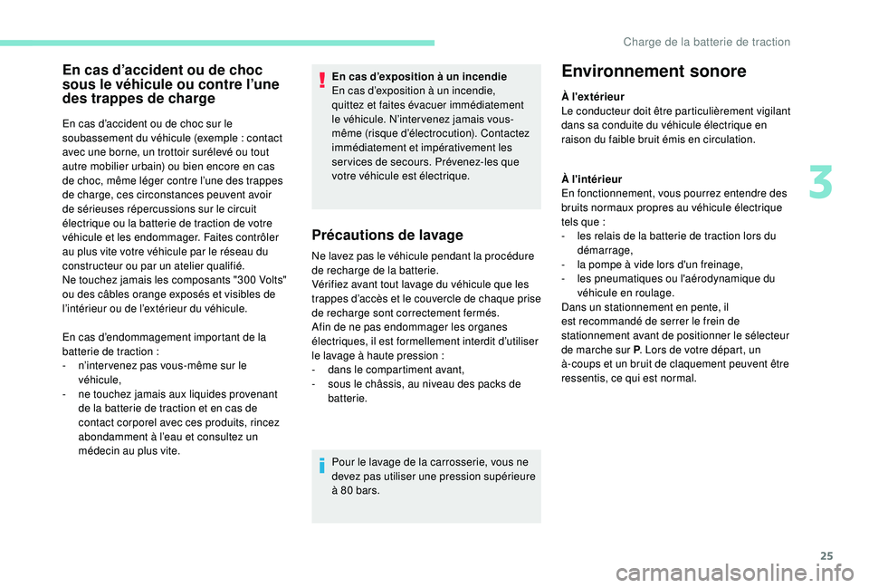 PEUGEOT PARTNER TEPEE ELECTRIC 2017 Manuel du propriétaire (in French) 25
En cas d’accident ou de choc
sous le véhicule ou contre l’une
des trappes de charge
En cas d’accident ou de choc sur le
soubassement du véhicule (exemple : contact
avec une borne, un tr PEUGEOT PARTNER TEPEE ELECTRIC 2017 Manuel du propriétaire (in French) 25
En cas d’accident ou de choc
sous le véhicule ou contre l’une
des trappes de charge
En cas d’accident ou de choc sur le
soubassement du véhicule (exemple : contact
avec une borne, un tr