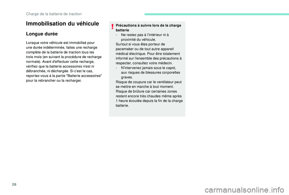 PEUGEOT PARTNER TEPEE ELECTRIC 2017 Manuel du propriétaire (in French) 26
Immobilisation du véhicule
Longue durée
Lorsque votre véhicule est immobilisé pour
une durée indéterminée, faites une recharge
complète de la batterie de traction tous les
trois mois (en PEUGEOT PARTNER TEPEE ELECTRIC 2017 Manuel du propriétaire (in French) 26
Immobilisation du véhicule
Longue durée
Lorsque votre véhicule est immobilisé pour
une durée indéterminée, faites une recharge
complète de la batterie de traction tous les
trois mois (en