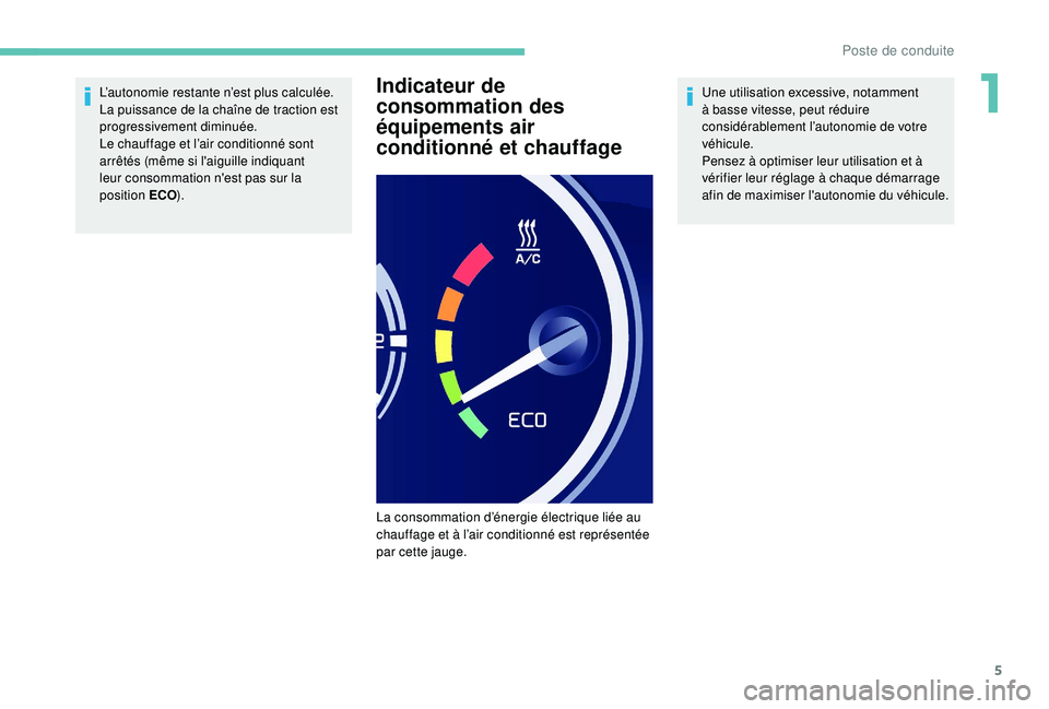 PEUGEOT PARTNER TEPEE ELECTRIC 2017  Manuel du propriétaire (in French) 5
L’autonomie restante n’est plus calculée. 
La puissance de la chaîne de traction est 
progressivement diminuée.
Le chauffage et l’air conditionné sont 
arrêtés (même si l'aiguille i