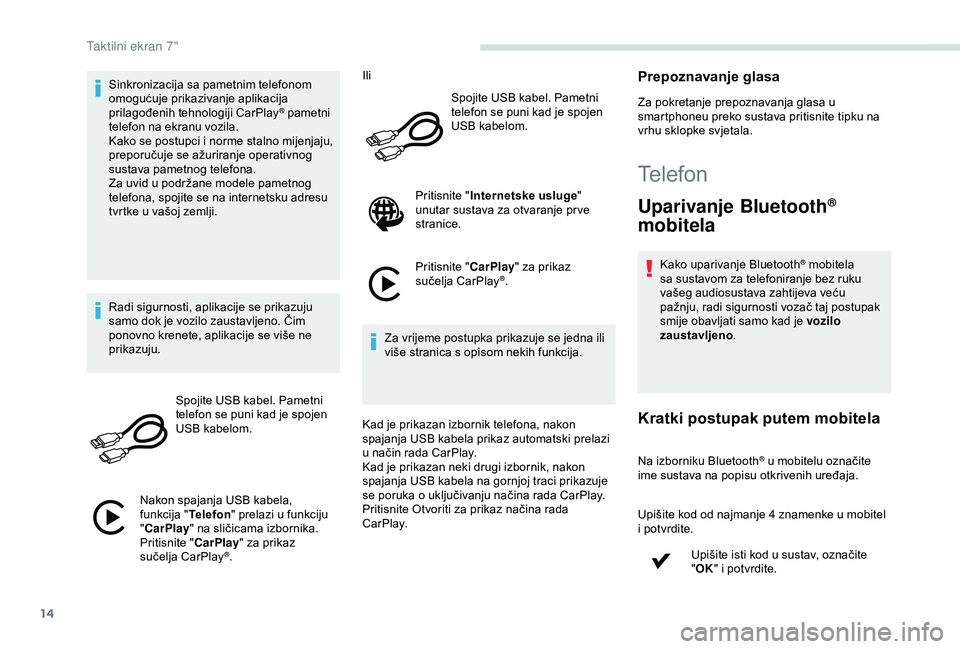 PEUGEOT PARTNER TEPEE ELECTRIC 2017 Upute Za Rukovanje (in Croatian) 14
Sinkronizacija sa pametnim telefonom
omogućuje prikazivanje aplikacija
prilagođenih tehnologiji CarPlay
® pametni
telefon na ekranu vozila.
Kako se postupci i norme stalno mijenjaju,
preporu PEUGEOT PARTNER TEPEE ELECTRIC 2017 Upute Za Rukovanje (in Croatian) 14
Sinkronizacija sa pametnim telefonom
omogućuje prikazivanje aplikacija
prilagođenih tehnologiji CarPlay
® pametni
telefon na ekranu vozila.
Kako se postupci i norme stalno mijenjaju,
preporu