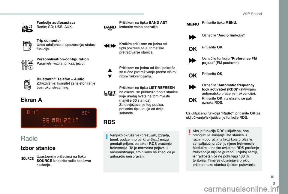 PEUGEOT PARTNER TEPEE ELECTRIC 2017 Upute Za Rukovanje (in Croatian) 3
Funkcije audiosustava
Radio; CD; USB; AUX.
Trip computer
Unos udaljenosti; upozorenja; status
funkcije.
Personalisation-configuration
Parametri vozila; prikaz; jezici.
Bluetooth
®: Telefon – Aud PEUGEOT PARTNER TEPEE ELECTRIC 2017 Upute Za Rukovanje (in Croatian) 3
Funkcije audiosustava
Radio; CD; USB; AUX.
Trip computer
Unos udaljenosti; upozorenja; status
funkcije.
Personalisation-configuration
Parametri vozila; prikaz; jezici.
Bluetooth
®: Telefon – Aud