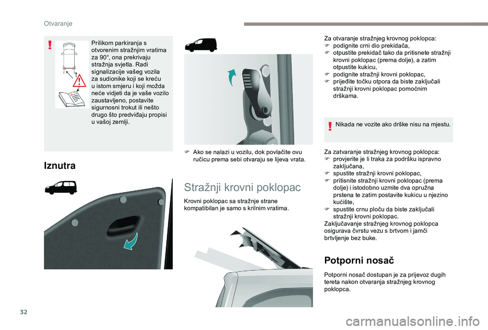 PEUGEOT PARTNER TEPEE ELECTRIC 2017  Upute Za Rukovanje (in Croatian) 32
Prilikom parkiranja s 
otvorenim stražnjim vratima 
za 90°, ona prekrivaju 
stražnja svjetla. Radi 
signalizacije vašeg vozila 
za sudionike koji se kreću 
u istom smjeru i koji možda 
neće 