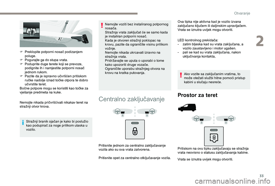 PEUGEOT PARTNER TEPEE ELECTRIC 2017  Upute Za Rukovanje (in Croatian) 33
F Preklopite potporni nosač podizanjem poluge.
F
 
P
 ogurajte ga do stupa vrata.
F
 
P
 oduprite duge terete koji se prevoze, 
podignite ih i namjestite potporni nosač 
jednom rukom.
F
 
P
 azit