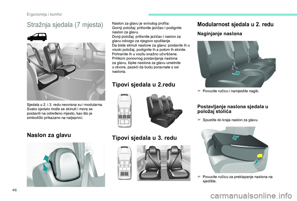 PEUGEOT PARTNER TEPEE ELECTRIC 2017  Upute Za Rukovanje (in Croatian) 46
Modularnost sjedala u 2. redu
Naginjanje naslonaPostavljanje naslona sjedala u 
položaj stolića
F Spustite do kraja naslon za glavu. F  
P
 ovucite ručicu i namjestite nagib.
F  
P
 ovucite ruč