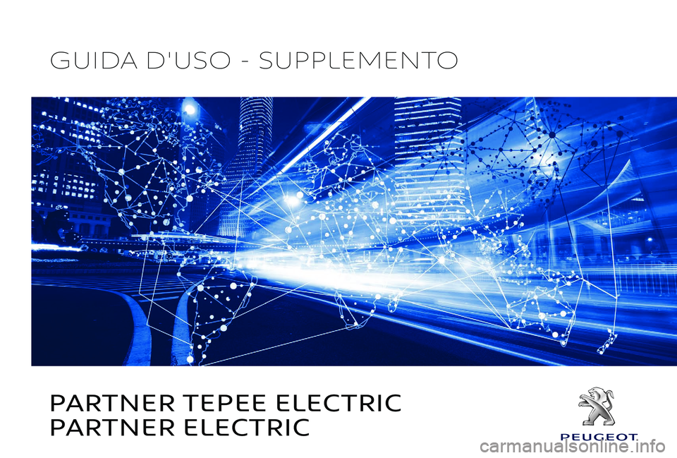 PEUGEOT PARTNER TEPEE ELECTRIC 2017 Manuale duso (in Italian) PARTNER TEPEE ELECTRIC
PARTNER ELECTRIC
GUIDA D'USO - SUPPLEMENTO PEUGEOT PARTNER TEPEE ELECTRIC 2017 Manuale duso (in Italian) PARTNER TEPEE ELECTRIC
PARTNER ELECTRIC
GUIDA D'USO - SUPPLEMENTO