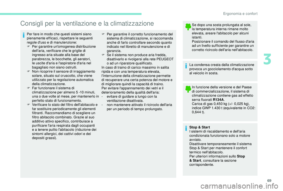 PEUGEOT PARTNER TEPEE ELECTRIC 2017  Manuale duso (in Italian) 69
Consigli per la ventilazione e la climatizzazione
Per fare in modo che questi sistemi siano 
pienamente efficaci, rispettare le seguenti 
regole d'uso e di manutenzione:
F 
Pe
 r garantire un&#