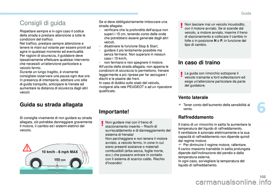 PEUGEOT PARTNER TEPEE ELECTRIC 2017 Manuale duso (in Italian) 103
Consigli di guida
Rispettare sempre e in ogni caso il codice
della strada e prestare attenzione a tutte le
condizioni del traffico.
Nel traffico, prestare sempre attenzione e
tenere le mani sul PEUGEOT PARTNER TEPEE ELECTRIC 2017 Manuale duso (in Italian) 103
Consigli di guida
Rispettare sempre e in ogni caso il codice
della strada e prestare attenzione a tutte le
condizioni del traffico.
Nel traffico, prestare sempre attenzione e
tenere le mani sul