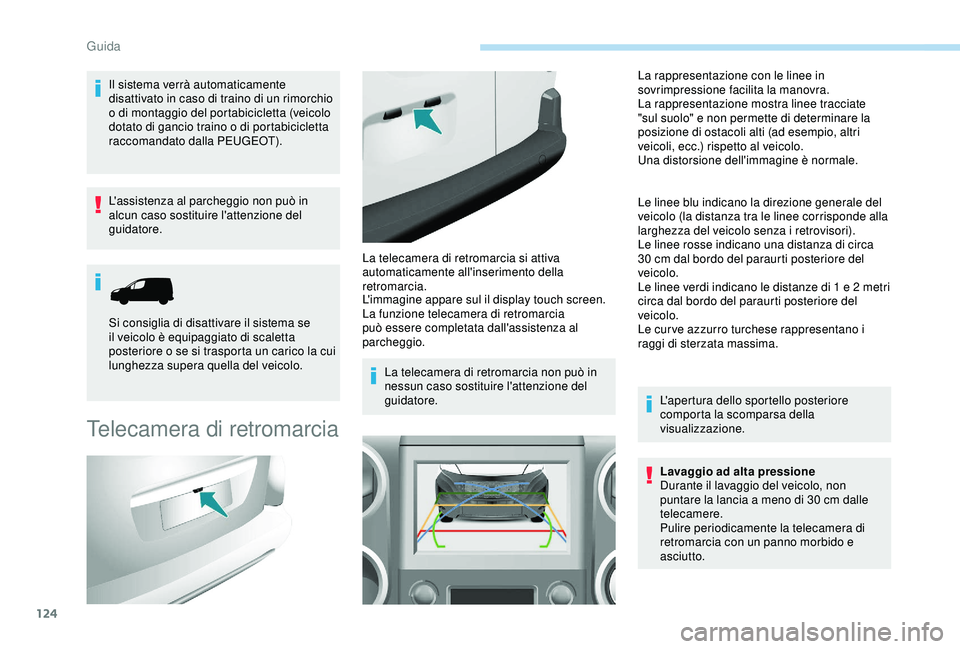 PEUGEOT PARTNER TEPEE ELECTRIC 2017  Manuale duso (in Italian) 124
Il sistema verrà automaticamente 
disattivato in caso di traino di un rimorchio 
o di montaggio del portabicicletta (veicolo 
dotato di gancio traino o di portabicicletta 
raccomandato dalla PEUG