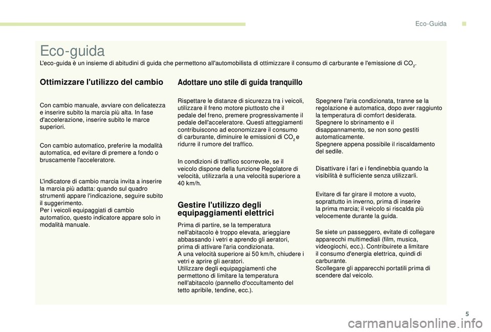 PEUGEOT PARTNER TEPEE ELECTRIC 2017 Manuale duso (in Italian) 5
Se siete un passeggero, evitate di collegare
apparecchi multimediali (film, musica,
videogiochi, ecc.). Contribuirete a limitare
il consumo d'energia elettrica, quindi di
carburante.
Scolleg PEUGEOT PARTNER TEPEE ELECTRIC 2017 Manuale duso (in Italian) 5
Se siete un passeggero, evitate di collegare
apparecchi multimediali (film, musica,
videogiochi, ecc.). Contribuirete a limitare
il consumo d'energia elettrica, quindi di
carburante.
Scolleg