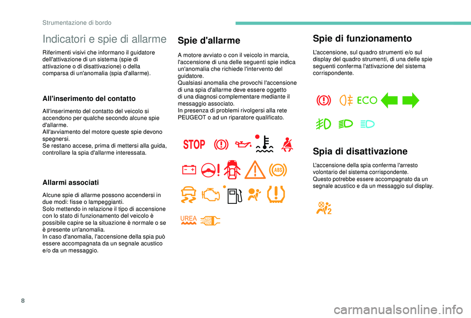 PEUGEOT PARTNER TEPEE ELECTRIC 2017 Manuale duso (in Italian) 8
Indicatori e spie di allarme
Riferimenti visivi che informano il guidatore
dell'attivazione di un sistema (spie di
attivazione o di disattivazione) o della
comparsa di un'anomalia (spia d PEUGEOT PARTNER TEPEE ELECTRIC 2017 Manuale duso (in Italian) 8
Indicatori e spie di allarme
Riferimenti visivi che informano il guidatore
dell'attivazione di un sistema (spie di
attivazione o di disattivazione) o della
comparsa di un'anomalia (spia d