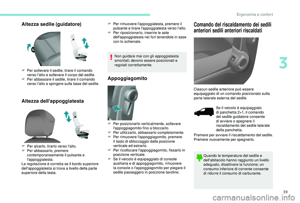 PEUGEOT PARTNER TEPEE ELECTRIC 2017 Manuale duso (in Italian) 39
Altezza sedile (guidatore)
Altezza dell'appoggiatestaF Per rimuovere l'appoggiatesta, premere il pulsante e tirare l'appoggiatesta verso l'alto.
F
Pe
r riposizionarlo, inserire l PEUGEOT PARTNER TEPEE ELECTRIC 2017 Manuale duso (in Italian) 39
Altezza sedile (guidatore)
Altezza dell'appoggiatestaF Per rimuovere l'appoggiatesta, premere il pulsante e tirare l'appoggiatesta verso l'alto.
F
Pe
r riposizionarlo, inserire l