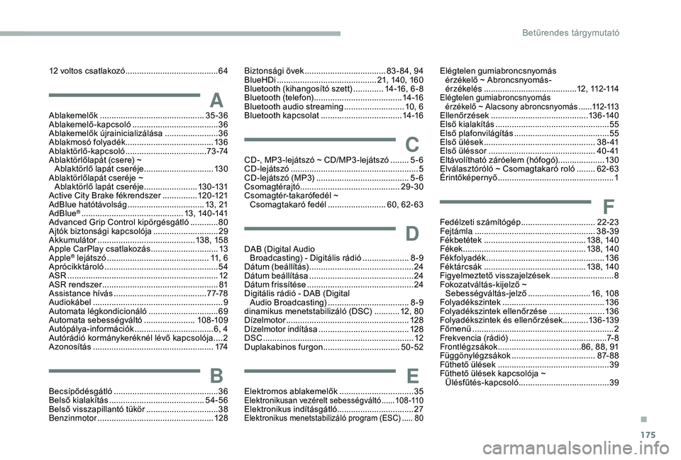 PEUGEOT PARTNER TEPEE ELECTRIC 2017  Kezelési útmutató (in Hungarian) 175
12 voltos csatlakozó ........................................64
AAblakemelők ............................................. 35-36
Ablakemelő-kapcsoló  ..................................... 36
A
