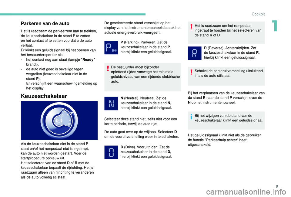 PEUGEOT PARTNER TEPEE ELECTRIC 2017 Instructieboekje (in Dutch) 9
Parkeren van de auto
Het is raadzaam de parkeerrem aan te trekken,
de keuzeschakelaar in de stand P te zetten
en het contact af te zetten voordat u de auto
verlaat.
Er klinkt een geluidssignaal b PEUGEOT PARTNER TEPEE ELECTRIC 2017 Instructieboekje (in Dutch) 9
Parkeren van de auto
Het is raadzaam de parkeerrem aan te trekken,
de keuzeschakelaar in de stand P te zetten
en het contact af te zetten voordat u de auto
verlaat.
Er klinkt een geluidssignaal b