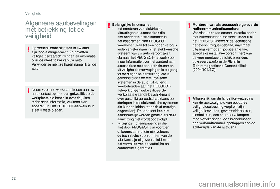 PEUGEOT PARTNER TEPEE ELECTRIC 2017 Instructieboekje (in Dutch) 76
Algemene aanbevelingen
met betrekking tot de
veiligheid
Op verschillende plaatsen in uw auto
zijn labels aangebracht. Ze bevatten
veiligheidswaarschuwingen en informatie
over de identificatie PEUGEOT PARTNER TEPEE ELECTRIC 2017 Instructieboekje (in Dutch) 76
Algemene aanbevelingen
met betrekking tot de
veiligheid
Op verschillende plaatsen in uw auto
zijn labels aangebracht. Ze bevatten
veiligheidswaarschuwingen en informatie
over de identificatie