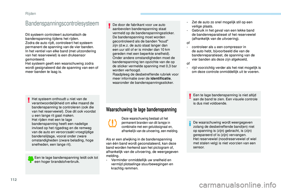 PEUGEOT PARTNER TEPEE ELECTRIC 2017 Instructieboekje (in Dutch) 112
Bandenspanningscontrolesysteem
Dit systeem controleert automatisch de
bandenspanning tijdens het rijden.
Zodra de auto rijdt, controleert het systeem
permanent de spanning van de vier banden.
In PEUGEOT PARTNER TEPEE ELECTRIC 2017 Instructieboekje (in Dutch) 112
Bandenspanningscontrolesysteem
Dit systeem controleert automatisch de
bandenspanning tijdens het rijden.
Zodra de auto rijdt, controleert het systeem
permanent de spanning van de vier banden.
In